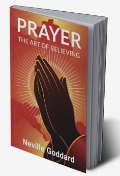 Prayer: The Art of Believing