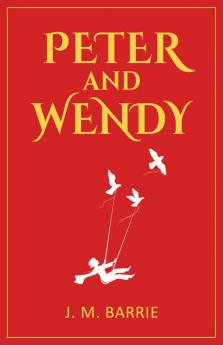 Peter and Wendy: 1911 Classic Edition with Original Illustrations