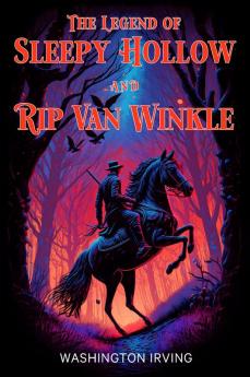 The Legend of Sleepy Hollow and Rip Van Winkle: The 1864 and 1919 Classic Edition with Original Illustrations