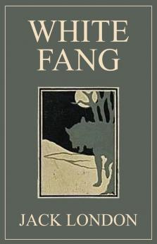 White Fang: 1906 Classic Edition with Original Illustrations