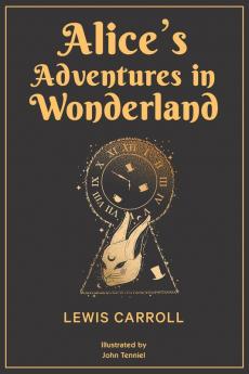 Alice’s Adventures in Wonderland: 1865 Classic Edition with Original Illustrations