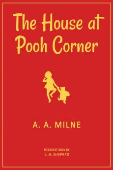 The House at Pooh Corner: 1928 Classic Edition with Original Illustrations