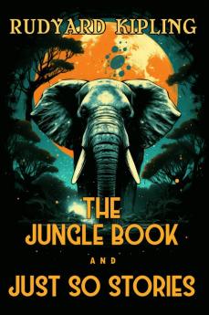 The Jungle Book and Just So Stories: The 1894 and 1902 Classic Edition with Original Illustrations