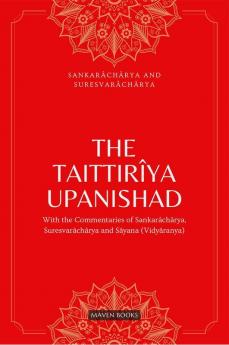 THE TAITTIRIYA UPANISHAD:WITH THE COMMENTARIES OF SANKARACHARYASURESVARACHARYA AND SAYANA(VIDYARANYA)