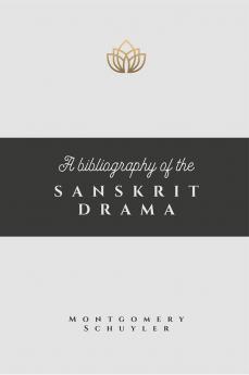 A BIBLIOGRAPHY OF THE SANSKRIT DRAMA