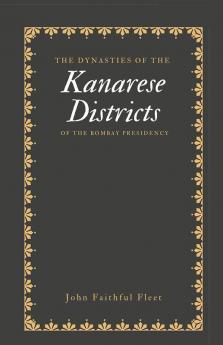 The Dynasties Of The Kanarese Districts Of The Bombay Presidency