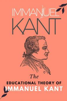 The Educational Theory of Immanuel Kant