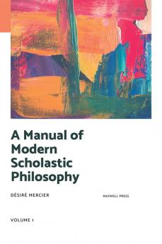 A MANUAL OF MODERN SCHOLASTIC PHILOSOPHY