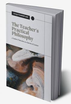 THE TEACHER’S PRACTICAL PHILOSOPHY