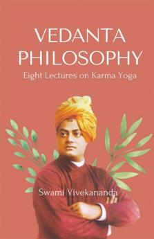 VEDANTA PHILOSOPHY Eight Lectures on Karma Yoga