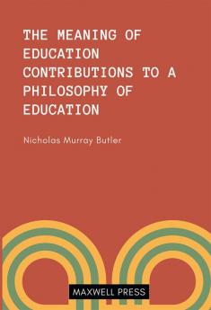 THE MEANING OF EDUCATION CONTRIBUTIONS TO A PHILOSOOPHY OF EDUCATION