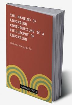 THE MEANING OF EDUCATION CONTRIBUTIONS TO A PHILOSOOPHY OF EDUCATION