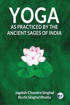 Yoga As practiced by the ancient sages of India