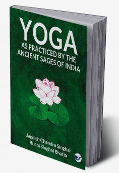 Yoga As practiced by the ancient sages of India