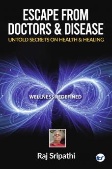 Escape from Doctors & Disease - Untold Secrets on Health & Healing