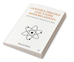 Genetics Politics and Atoms With Relativity: With Travelling the Perspective of 5 Things