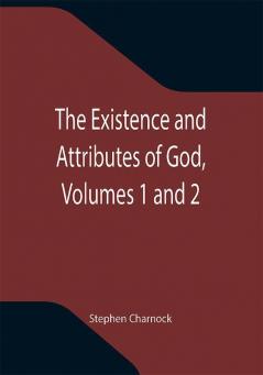 The Existence and Attributes of God Volumes 1 and 2