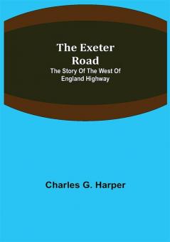 The Exeter Road: the story of the west of England highway