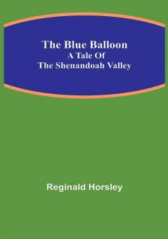 The Blue Balloon: A Tale of the Shenandoah Valley