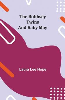 The Bobbsey Twins And Baby May