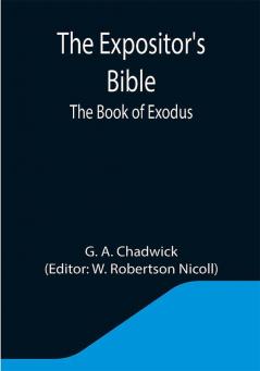 The Expositor's Bible: The Book of Exodus