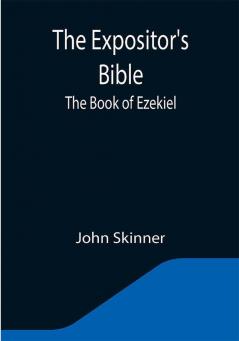 The Expositor's Bible: The Book of Ezekiel