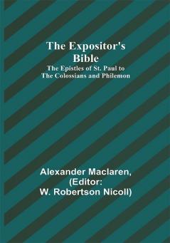 The Expositor's Bible: The Epistles of St. Paul to the Colossians and Philemon