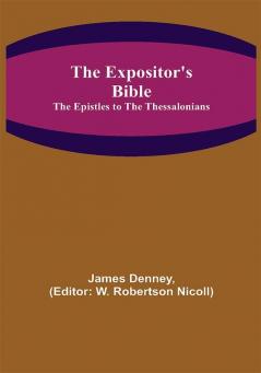 The Expositor's Bible: The Epistles to the Thessalonians