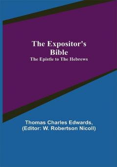 The Expositor's Bible: The Epistle to the Hebrews