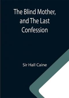 The Blind Mother and The Last Confession