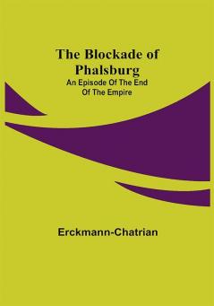 The Blockade of Phalsburg: An Episode of the End of the Empire