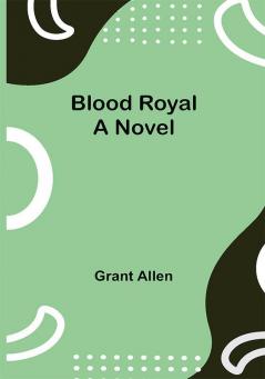 Blood Royal: A Novel