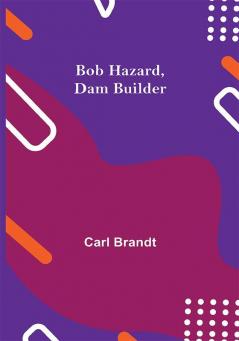 Bob Hazard Dam Builder