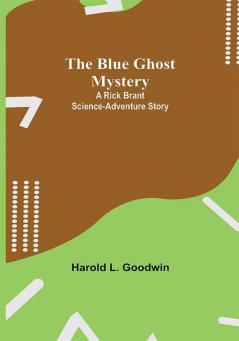 The Blue Ghost Mystery: A Rick Brant Science-Adventure Story