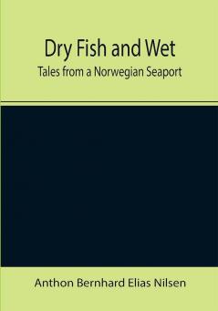 Dry Fish and Wet: Tales from a Norwegian Seaport