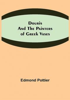 Douris and the Painters of Greek Vases