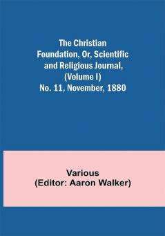 The Christian Foundation Or Scientific and Religious Journal (Volume I) No. 11 November 1880