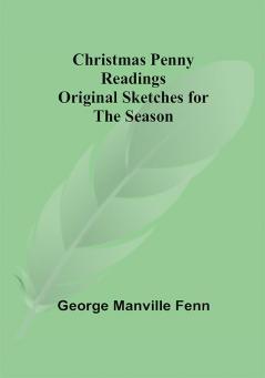 Christmas Penny Readings; Original Sketches for the Season