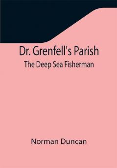 Dr. Grenfell's Parish: The Deep Sea Fisherman