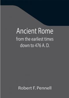 Ancient Rome : from the earliest times down to 476 A. D.