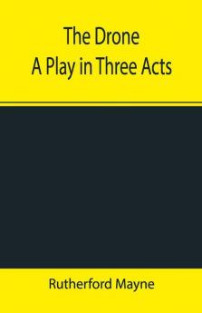 The Drone A Play In Three Acts