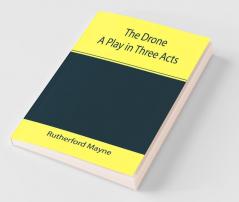 The Drone A Play In Three Acts