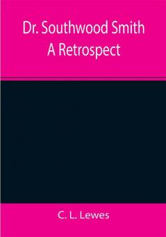 Dr. Southwood Smith A Retrospect