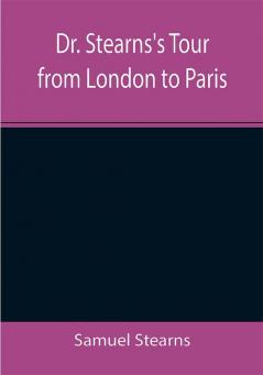 Dr. Stearns's Tour from London to Paris