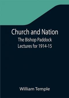 Church and Nation; The Bishop Paddock Lectures for 1914-15