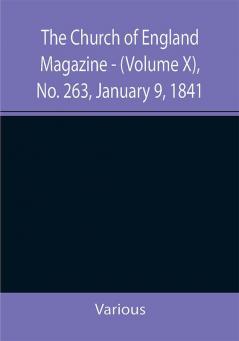 The Church of England Magazine - (Volume X) No. 263 January 9 1841