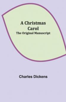 A Christmas Carol; The Original Manuscript