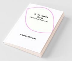 A Christmas Carol; The Original Manuscript