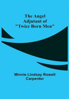 The Angel Adjutant of Twice Born Men