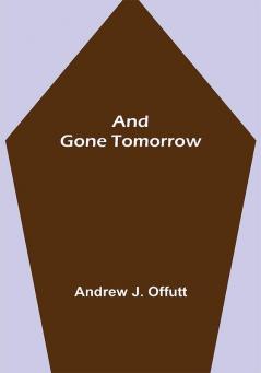 And Gone Tomorrow